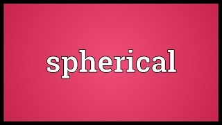 Spherical Meaning [upl. by Akena988]