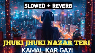 Jhuki Jhuki Nazar Teri Kamal Kar Gayi  Slowed  Reverb  Old Song  New Slowed  Reverb Song [upl. by Anderer112]