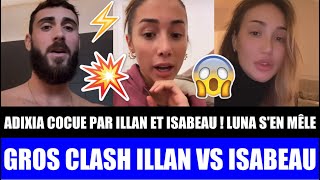 ILLAN VS ISABEAU  GROS CLASH ET RÉVÉLATIONS  LUNA SEN MÊLE  ADIXIA COCUE PAR ILLAN amp ISABEAU  😱 [upl. by Nnoj]