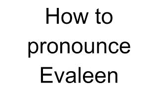 How to Pronounce Evaleen English [upl. by Stav734]