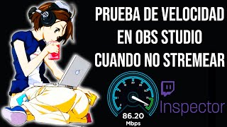 PRUEBA DE VELOCIDAD SPEEDTEST OBS STUDIO TWITCH INSPECTOR CUANDO NO DEBES STREMEAR [upl. by Chor]