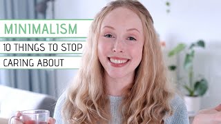 MINIMALISM amp SIMPLE LIVING 10 Things to Stop Caring About [upl. by Endor863]