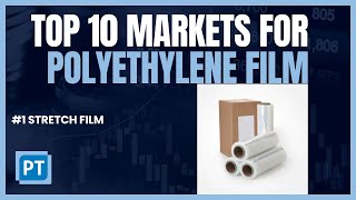 Top 10 Markets for Polyethylene Film Extrusion  1 Stretch Film [upl. by Harrod]