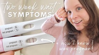 TWO WEEK WAIT SYMPTOMS  How I Knew I Was Pregnant [upl. by Nirra]