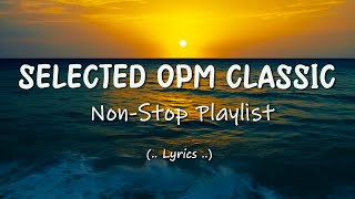 Selected OPM Classic Lyrics NonStop Playlist [upl. by Mccallion]