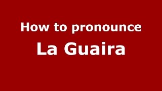 How to pronounce La Guaira ColombiaColombian Spanish  PronounceNamescom [upl. by Roddy]