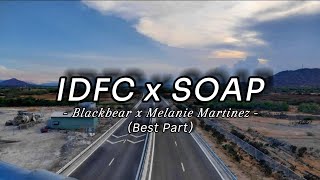 IDFC x SOAP  Blackbear x Melanie Martinez  Best Part [upl. by Eked]