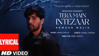 Tera Main Intezaar Lyrical Video Armaan Malik  Amaal Mallik Kunaal Vermaa  Krish  Bhushan K [upl. by Yelsel594]