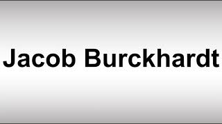 How to Pronounce Jacob Burckhardt [upl. by Yekram]