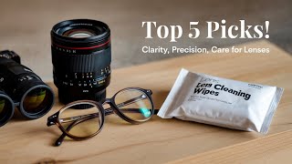 The Top 5 Best Lens Cleaning Wipes [upl. by Rubenstein]