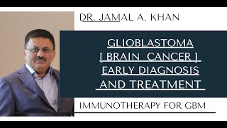 Brain Cancer Early Diagnosis and Treatment of Glioblastoma  Dr Jamal A Khan [upl. by Thurber]