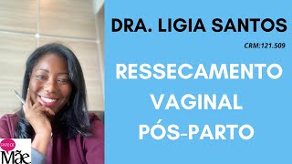 RESSECAMENTO VAGINAL PÓSPARTO  DRA LIGIA SANTOS [upl. by Rephotsirhc]