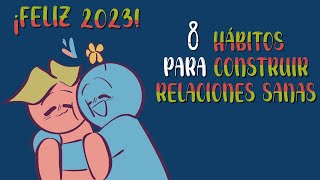 Por un FELIZ 2023 8 hábitos para construir RELACIONES SANAS [upl. by Yelnik677]