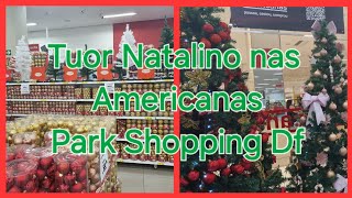 Tuor Natalino nas lojas Americanas Park Shopping Df muitos Enfeites lindos venham vê [upl. by Temple]