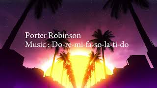 Porter Robinson  Doremifasolatido Lyrics [upl. by Alet]