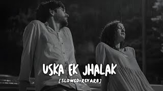 USKA EK JHALAK MUSKAN ALAG SONG  LOFI SLOWED  REVARB SONG USKA EK JHALAK [upl. by Aihseyn]