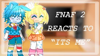 FNAF 2 REACTS TO “ITS ME” [upl. by Ahsenom]