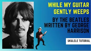 While My Guitar Gently Weeps by The Beatles Ukulele Tutorial [upl. by Anairt851]