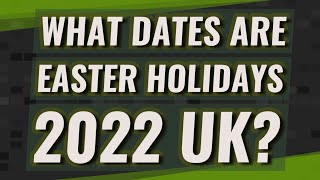 What dates are Easter holidays 2022 UK [upl. by Selrac579]