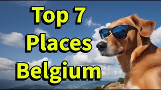 Top 7 Must Visit Places in Belgium for Travel and Culture [upl. by Akilegna]