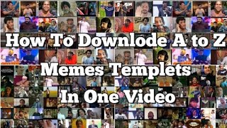 How To Downlode A to Z Memes Templets in one video memes [upl. by Ytisahcal]