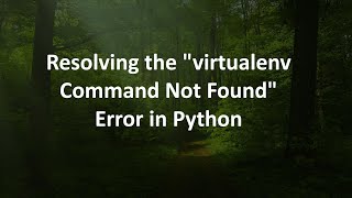 Resolving the quotvirtualenv Command Not Foundquot Error in Python [upl. by Lorri]