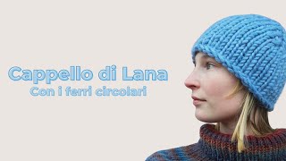 CAPPELLO DI LANA con i FERRI CIRCOLARI  TUTORIAL COMPLETO [upl. by Elka189]