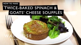 How To Make TwiceBaked Spinach And Goats Cheese Soufflés  Waitrose [upl. by Raila]