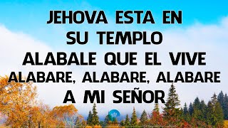 Jehova Esta En Su Templo Alabale Que El Vive Alabare Alabare Alabare A Mi Señor [upl. by Leoine]