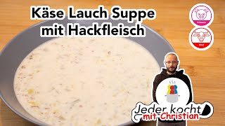 Jeder kocht  Käse Lauch Suppe mit Hackfleisch [upl. by Durston]