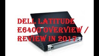 Dell Latitude E6400 Overview  Review In 2017 [upl. by Niarfe]