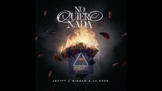 JEYYFF Gigolo Y La Exce – No Quiero Nada Audio Oficial 𝅘𝅥𝅮 [upl. by Bret281]