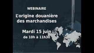 Origine douanière des marchandises  Webinaire  15 juin 2021 [upl. by Ewell]