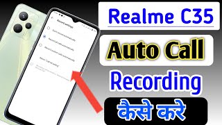 Realme c35 Me Call Recording Setting Kaise Kare  Auto Call Recording In Realme c35 [upl. by Garett]