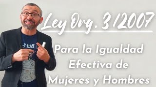 Ley Orgánica 32007 de 22 de marzo para la igualdad efectiva de mujeres y hombres [upl. by Naened]