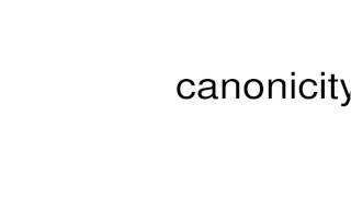 How to pronounce canonicity [upl. by Ginzburg]