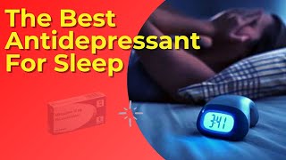 The Best Antidepressant For Sleep Insomnia And Anxiety [upl. by Kcirdehs]