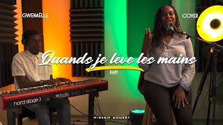 Quand je lève les Mains cover KAPI I WORSHIP MOMENT  Gwenaëlle [upl. by Khalil]