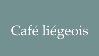 How to Pronounce Café liégeois Liège coffee Correctly in French [upl. by Myron]