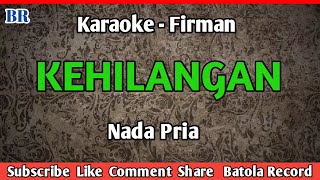 Kehilangan Karaoke Firman  Nada Pria BATOLARECORD [upl. by Akcinahs96]