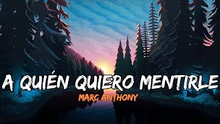 Marc Anthony  A Quién Quiero Mentirle Lyrics Letra [upl. by Schrick]