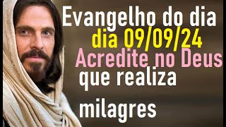 Evangelho do dia 090924 Acredite no Deus que realiza milagres [upl. by Uht]