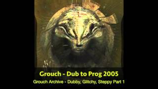 10 Grouch  Dub to Prog 2005 HQ [upl. by Ojyram]