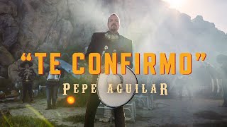 Pepe Aguilar  Te Confirmo Video Oficial [upl. by Savannah214]