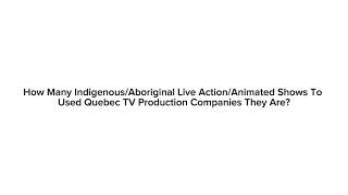 How Many IndigenousAboriginal Shows amp Movies To Used Quebec Production Companies They Are [upl. by An]