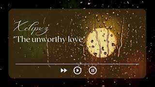 THE UNWORTHY LOVE  XCLIPXZ  OFFICIAL AUDIO [upl. by Yzmar]