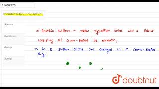 Rhombic sulphur consists of [upl. by Babbette]