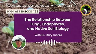 Episode 88 The Relationship Between Fungi Endophytes and Native Soil Biology with Dr Mary Lucero [upl. by Sirehc]