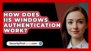 How Does IIS Windows Authentication Work  SecurityFirstCorpcom [upl. by Anileva676]