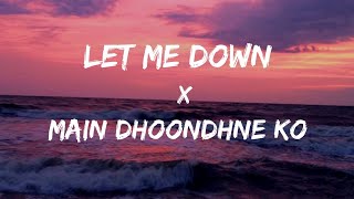 Let Me Down Slowly x Main Dhoondne Ko Zamaane Mein Mashup Song  Slowed and Reverb Lofi Mix [upl. by Aner633]